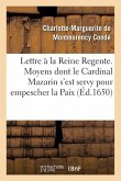 Lettre Presentée À La Reine Regente. Contenant Tous Les Moyens Dont Le Cardinal Mazarin