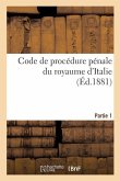 Code de Procédure Pénale Du Royaume d'Italie. Partie 1