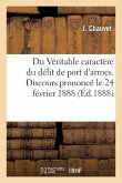 Du Véritable Caractère Du Délit de Port d'Armes. Discours Prononcé Le 24 Février 1888