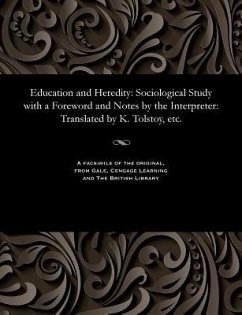 Education and Heredity: Sociological Study with a Foreword and Notes by the Interpreter: Translated by K. Tolstoy, Etc. - Guyau, Jean Marie