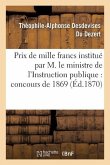 Prix de Mille Francs Institué Par Son Exc. M. Le Ministre de l'Instruction Publique, Concours 1869