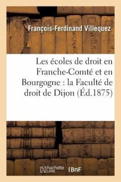 Les Écoles de Droit En Franche-Comté Et En Bourgogne: La Faculté de Droit de Dijon - Villequez, François-Ferdinand