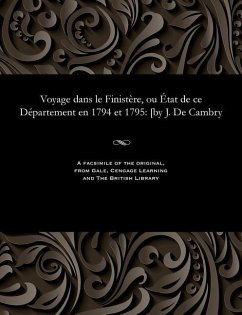 Voyage Dans Le Finistère, Ou État de Ce Département En 1794 Et 1795: [by J. de Cambry - Cambry, Jacques de