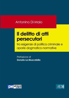 Il delitto di atti persecutori tra esigenze di politica criminale e aporie dogmatico-normative - Di Maio, Antonino