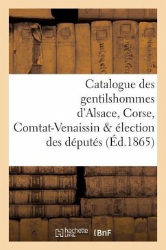 Catalogue Des Gentilshommes d'Alsace, Corse, Comtat-Venaissin & Élection Des Députés - De La Roque, Louis