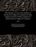 The Summary of Care of the Students of the Moscow College of Commerce, by Mary, Empress Consort of Paul I., Emperor of Russia. Moscow College of Comme