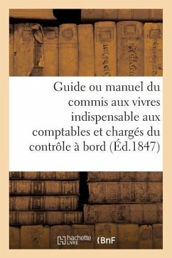 Guide Ou Manuel Du Commis Aux Vivres Indispensable Aux Comptables Et Chargés Du Contrôle À Bord - Bellue