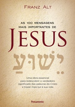 As 100 Mensagens Mais Importantes De Jesus (eBook, ePUB) - Alt, Franz