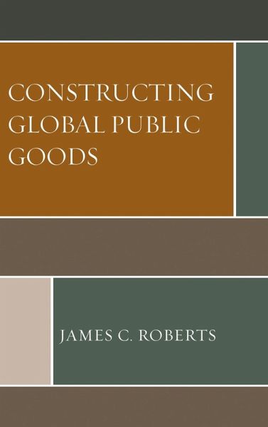 Constructing Global Public Goods (eBook, ePUB) Constructing Global Public Goods (eBook, ePUB)