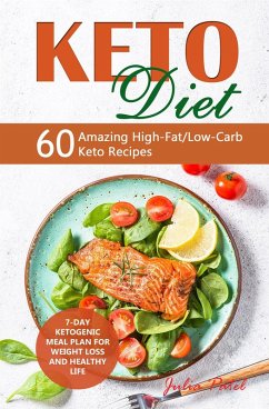 Keto Diet: 60 Amazing High-Fat/Low-Carb Keto Recipes and 7-Day Ketogenic Meal Plan for Weight Loss and Healthy Life (eBook, ePUB) - Patel, Julia