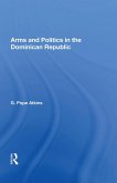 Arms And Politics In The Dominican Republic (eBook, PDF)