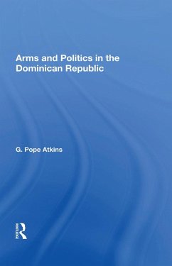 Arms and Politics in the Dominican Republic (eBook, PDF) - Atkins, G. Pope