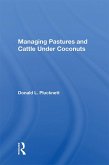 Managing Pastures And Cattle Under Coconuts (eBook, ePUB) Managing Pastures And Cattle Under Coconuts (eBook, ePUB)