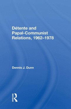 Detente And Papal-communist Relations, 1962-1978 (eBook, ePUB) - Dunn, Dennis J.