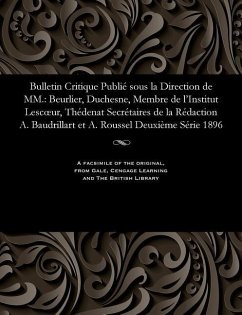 Bulletin Critique Publié Sous La Direction de MM.: Beurlier, Duchesne, Membre de l'Institut Lescoeur, Thédenat Secrétaires de la Rédaction A. Baudrill - Beurlier, M. E.