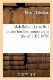 Abdallah Ou Le Trèfle À Quatre Feuilles: Conte Arabe Suivi de Aziz Et Aziza