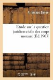 Étude Sur La Question Juridico-Civile Des Corps Moraux