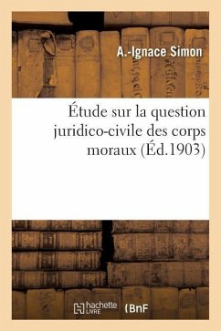Étude Sur La Question Juridico-Civile Des Corps Moraux - Simon, A. -Ignace