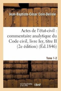 Commentaire Analytique Du Code Civil. Actes de l'État-Civil. Tome 1-2 2e Édition - Coin-DeLisle, Jean-Baptiste-César