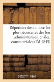 Répertoire Raisonné Des Notions Les Plus Nécessaires Des Lois Administratives, Civiles, Commerciales