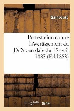 Protestation Contre l'Avertissement Du Dr X: En Date Du 15 Avril 1883 - Saint-Just, Louis-Antoine-Léon