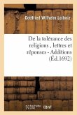 de la Tolérance Des Religions, Lettres de M. de Leibniz, Et Réponses de M. Pellisson. - Additions