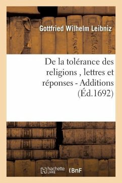 de la Tolérance Des Religions, Lettres de M. de Leibniz, Et Réponses de M. Pellisson. - Additions - Leibniz, Gottfried Wilhelm