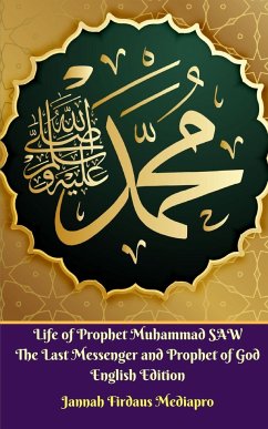 Life of Prophet Muhammad SAW The Last Messenger and Prophet of God English Edition - Mediapro, Jannah Firdaus