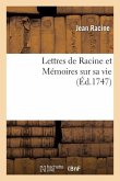 Lettres de Racine Et Mémoires Sur Sa Vie