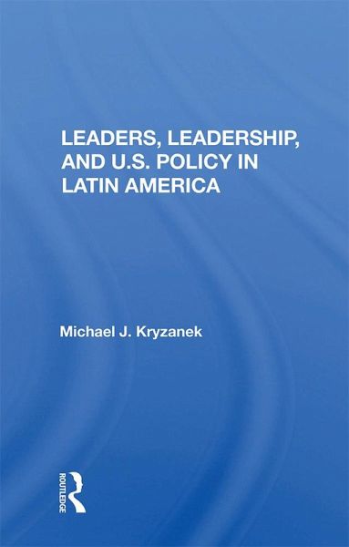 Leaders, Leadership, And U.s. Policy In Latin America (eBook, ePUB)
