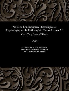 Notions Synthétiques, Historiques Et Physiologiques de Philosophie Naturelle: Par M. Geoffroy Saint-Hilarie - Saint-Hilaire, Geoffroy