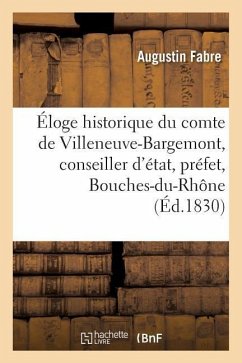 Éloge Historique Du Comte de Villeneuve-Bargemont, Conseiller d'État, Préfet Des Bouches-Du-Rhône - Fabre, Augustin