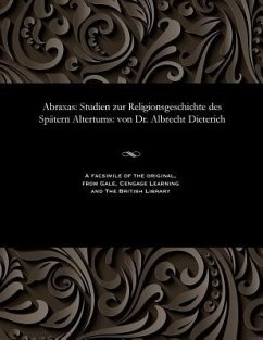 Abraxas: Studien Zur Religionsgeschichte Des Spätern Altertums: Von Dr. Albrecht Dieterich - Dieterich, Albrecht