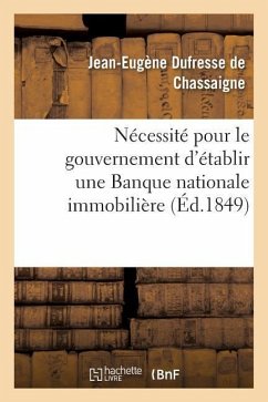 Nécessité Pour Le Gouvernement d'Établir Une Banque Nationale Immobilière - de Chassaigne, Jean DuFresne