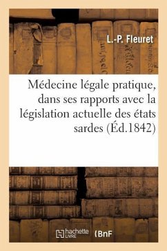 Médecine Légale Pratique, Considérée Dans Ses Rapports Avec La Législation Actuelle Des États Sardes - Fleuret