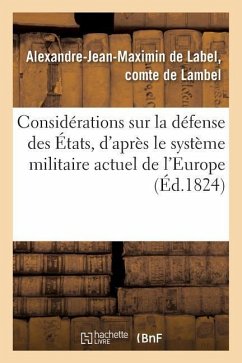 Considérations Sur La Défense Des États, d'Après Le Système Militaire Actuel de l'Europe - de Comte de Lambel, Alexandre-Jean-Maximin