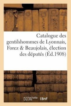 Catalogue Des Gentilshommes de Lyonnais, Forez Et Beaujolais, Élection Des Députés, États Généraux - H. Champion