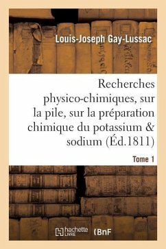 Recherches Physico-Chimiques, Sur La Pile, Sur La Préparation Chimique Et Les Propriétés Tome 1 - Gay-Lussac, Louis-Joseph