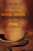 Achieving Musical Success in the String Classroom (eBook, ePUB)