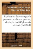 Explication Des Ouvrages de Peinture, Sculpture, Gravure, Dessin de la Société Des Amis Des Arts