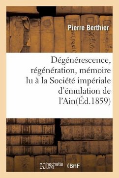 Dégénérescence, Régénération, Mémoire Lu À La Société Impériale d'Émulation de l'Ain - Berthier, Pierre