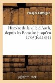 Histoire de la Ville d'Auch, Depuis Les Romains Jusqu'en 1789