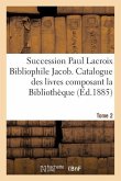Succession Paul LaCroix Bibliophile Jacob. Catalogue Des Livres Composant La Bibliothèque Tome 2