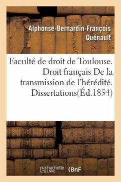 Faculté de Droit de Toulouse. Droit Français de la Transmission de l'Hérédité. Dissertations - Quénault