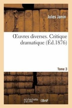 Oeuvres Diverses. Tome 3 Critique Dramatique - Janin, Jules