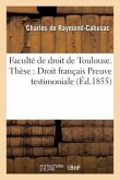 Faculté de Droit de Toulouse. Thèse Pour Le Doctorat. Droit Français Preuve Testimoniale.