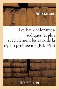 Les Eaux Chlorurées-Sodiques, Et Plus Spécialement Les Eaux de la Région Pyrénéenne - Gallard, Frank
