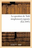 La Question de Taïti Simplement Exposée