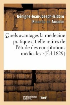 Quels Avantages La Médecine Pratique A-T-Elle Retirés de l'Étude Des Constitutions Médicales ? - Risueño de Amador, Bénigne-Jean-Joseph-I