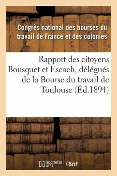 Rapport Des Citoyens Bousquet Et Escach, Délégués de la Bourse Du Travail de Toulouse - Congres National